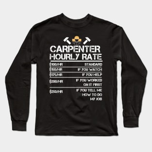 Carpenter Hourly Rate Funny Carpentry Gift Long Sleeve T-Shirt